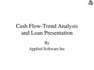 Cash Flow-Trend Analysis and Loan Presentation