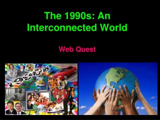 The 1990s: An Interconnected World Web Quest