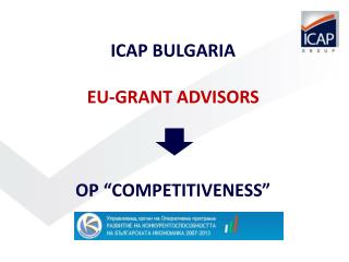 ICAP BULGARIA EU-GRANT ADVISORS OP “COMPETITIVENESS”