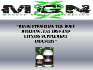 “Revolutionizing the body building, fat loss and fitness supplement industry”