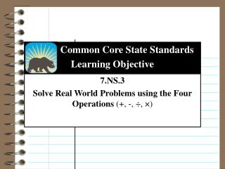 7.NS.3 Solve Real World Problems using the Four Operations (+, -, ÷, ×)