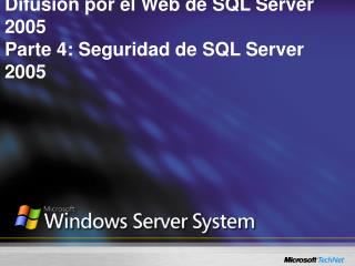Difusión por el Web de SQL Server 2005 Parte 4: Seguridad de SQL Server 2005