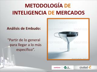 METODOLOGÍA DE INTELIGENCIA DE MERCADOS