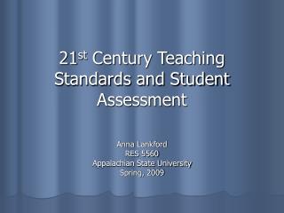 21 st Century Teaching Standards and Student Assessment