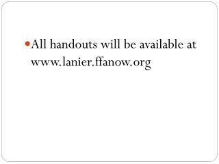 All handouts will be available at lanier.ffanow