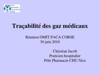 Traçabilité des gaz médicaux Réunion OMIT PACA CORSE 30 juin 2010 			Christian Jacob
