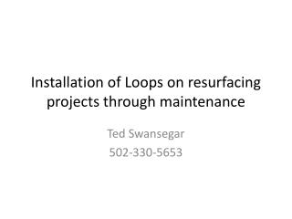 Installation of Loops on resurfacing projects through maintenance