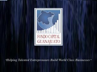 “ Helping Talented Entrepreneurs Build World Class Businesses ”