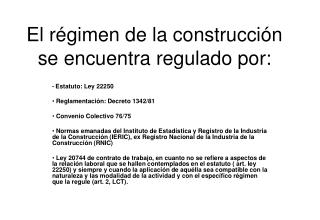 El régimen de la construcción se encuentra regulado por: