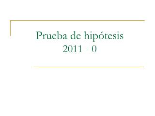 Prueba de hipótesis 2011 - 0