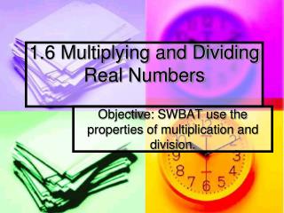 1.6 Multiplying and Dividing Real Numbers