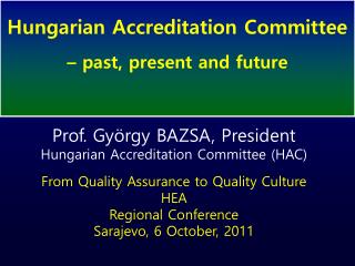 Prof. György BAZSA, President Hungarian Accreditation Committee (HAC)