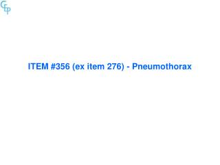 ITEM #356 (ex item 276) - Pneumothorax