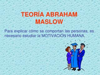 TEORÍA ABRAHAM MASLOW