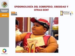 EPIDEMIOLOGÍA DEL SOBREPESO, OBESIDAD Y OTRAS ECNT