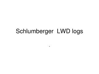 Schlumberger LWD logs