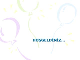 HOŞGELDİNİZ…