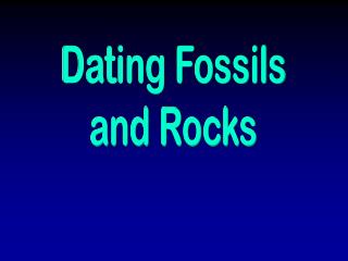 Dating Fossils and Rocks