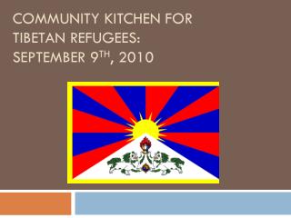 COMMUNITY KITCHEN FOR TIBETAN REFUGEES: SEPTEMBER 9 TH , 2010