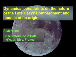 Dynamical constraints on the nature of the Late Heavy Bombardment and models of its origin