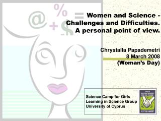 Women and Science - Challenges and Difficulties . A personal point of view.