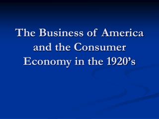 The Business of America and the Consumer Economy in the 1920’s