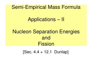 Semi-Empirical Mass Formula Applications – II Nucleon Separation Energies and Fission