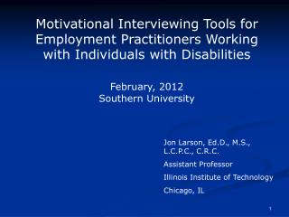 Jon Larson, Ed.D., M.S., L.C.P.C., C.R.C. Assistant Professor Illinois Institute of Technology