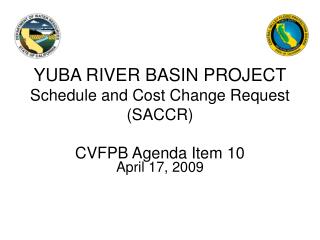 YUBA RIVER BASIN PROJECT Schedule and Cost Change Request (SACCR) CVFPB Agenda Item 10