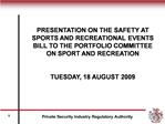 PRESENTATION ON THE SAFETY AT SPORTS AND RECREATIONAL EVENTS BILL TO THE PORTFOLIO COMMITTEE ON SPORT AND RECREATION TU