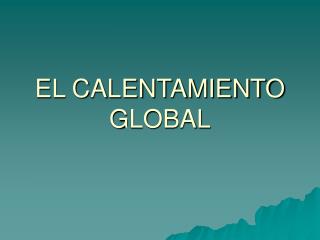 EL CALENTAMIENTO GLOBAL