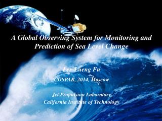 A Global Observing System for Monitoring and Prediction of Sea L evel C hange Lee -Lueng Fu