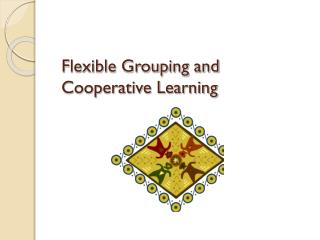 Flexible Grouping and Cooperative Learning