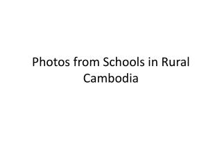 Photos from Schools in Rural Cambodia