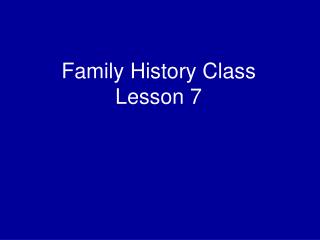 Family History Class Lesson 7