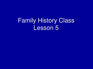 Family History Class Lesson 5