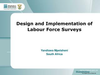 Design and Implementation of Labour Force Surveys Yandiswa Mpetsheni South Africa