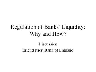 Regulation of Banks’ Liquidity: Why and How?