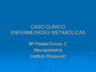 CASO CLÍNICO ENFERMEDADES METABÓLICAS