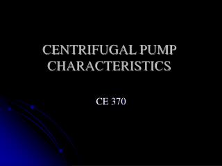 CENTRIFUGAL PUMP CHARACTERISTICS