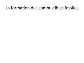 La formation des combustibles fossiles