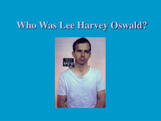 Who Was Lee Harvey Oswald?