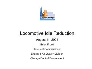 Locomotive Idle Reduction August 11, 2004 Brian F. Loll Assistant Commissioner