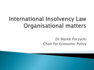 International Insolvency Law Organisational matters