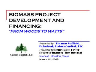 BIOMASS PROJECT DEVELOPMENT AND FINANCING: “ FROM WOODS TO WATTS”