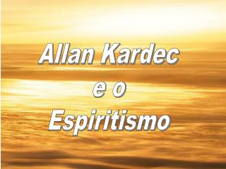 Allan Kardec e o Espiritismo