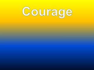 C ourage