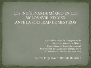 LOS INDÍGENAS DE MÉXICO EN LOS SIGLOS XVIII, XIX Y XX ANTE LA SOCIEDAD DE MESTIZOS