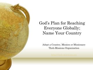 God’s Plan for Reaching Everyone Globally; Name Your Country