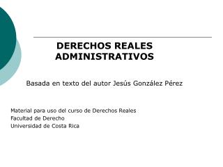 DERECHOS REALES ADMINISTRATIVOS Basada en texto del autor Jesús González Pérez